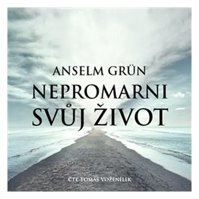 Nepromarni svůj život - Anselm Grün