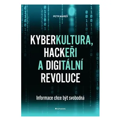 Kyberkultura, hackeři a digitální revoluce - Petr Mareš