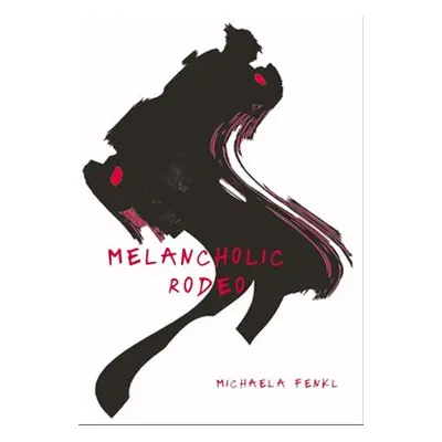 Melancholic Rodeo - Michaela Fenkl