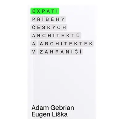 Expati – Příběhy českých architektů a architektek v zahraničí - Eugen Liška, Adam Gebrian