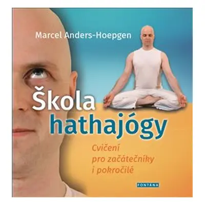 Škola hathajógy - Cvičení pro začátečníky i pokročilé - Marcel Anders-Hoepgen