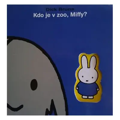 Kdo je v ZOO, Miffy? - Dick Bruna