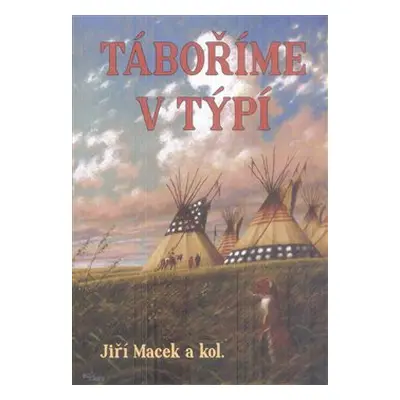 Táboříme v týpí - Jiří Macek