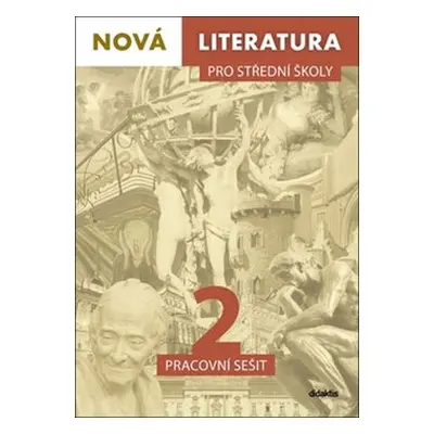 Nová literatura pro střední školy 2 Pracovní sešit - Petra Adámková, Lukáš Borovička, Michaela T