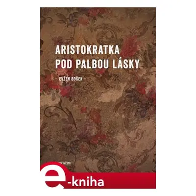 Aristokratka pod palbou lásky - Evžen Boček