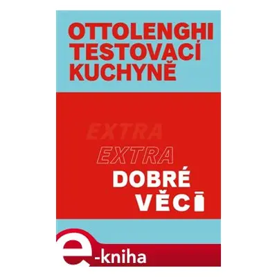 Ottolenghi Testovací kuchyně: Extra dobré věci - Yotam Ottolenghi