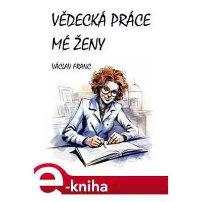 Vědecká práce mé ženy - Václav Franc