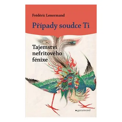 Případy soudce Ti: Tajemství nefritového fénixe - Frédéric Lenormand