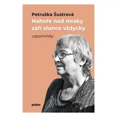 Nahoře nad mraky září slunce vždycky - Petruška Šustrová