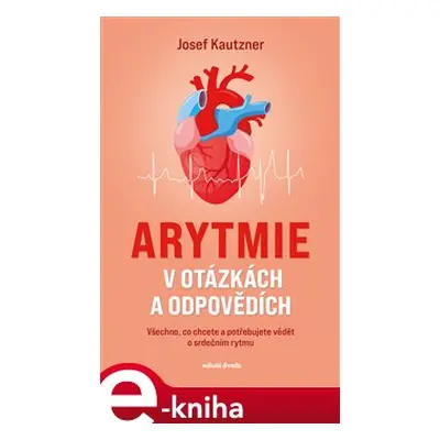 Arytmie v otázkách a odpovědích - Josef Kautzner