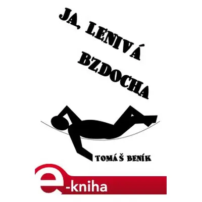 Ja, lenivá bzdocha - Tomáš Beník