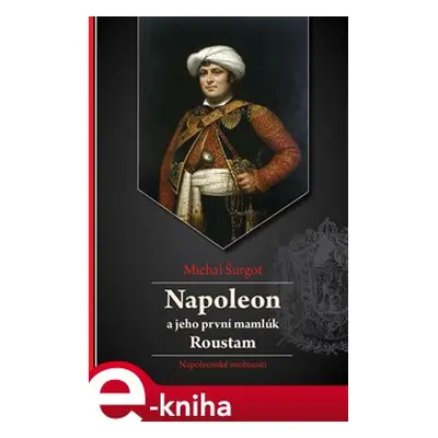 Napoleon a jeho první mamlúk Roustam - Michal Šurgot