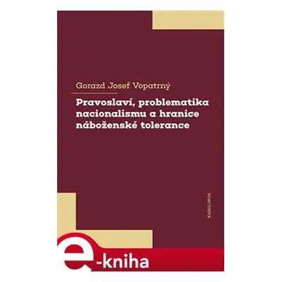 Pravoslaví, problematika nacionalismu a hranice náboženské tolerance - Gorazd Josef Vopatrný