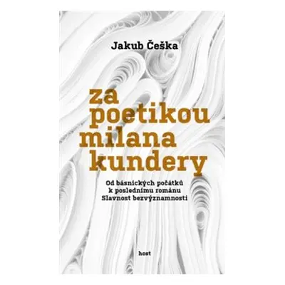 Za poetikou Milana Kundery - Jakub Češka