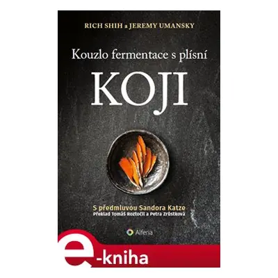 Kouzlo fermentace s plísní koji - Jeremy Umansky, Rich Shih