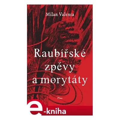 Raubířské zpěvy a morytáty - Milan Valenta