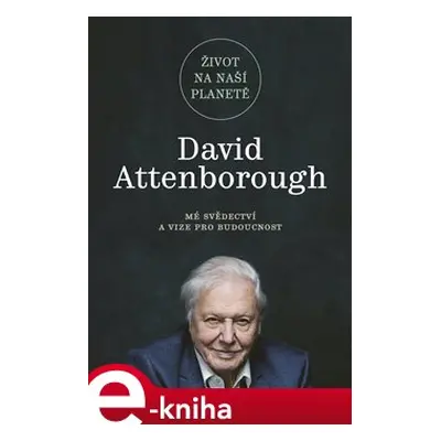 Život na naší planetě - David Attenborough