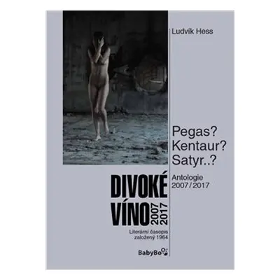 Divoké víno 2007–2017 - Ludvík Hess