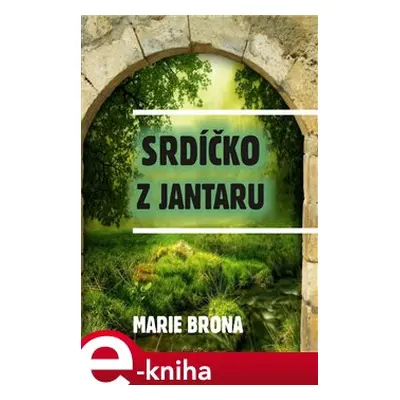 Srdíčko z jantaru - Marie Brona