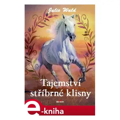 Tajemství stříbrné klisny - Julie Wald