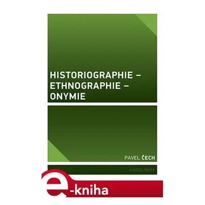 Historiographie – Ethnographie – Onymie - Pavel Čech