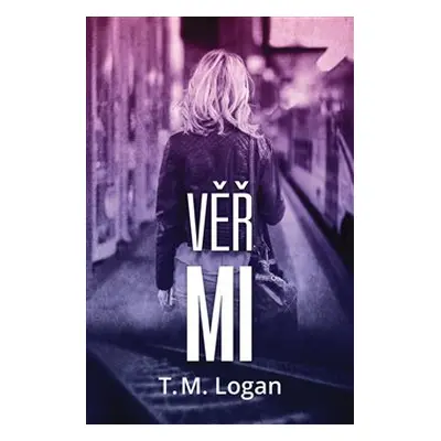 Věř mi - T.M. Logan