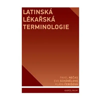 Latinská lékařská terminologie - Pavel Nečas, Klára Čebišová, Eva Schánělová