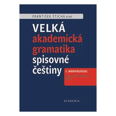 Velká akademická gramatika spisovné češtiny - František Štícha