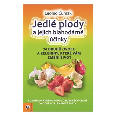 Jedlé plody a jejich blahodárné účinky - Leonid Čumak