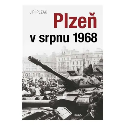 Plzeň v srpnu 1968 - Jiří Plzák