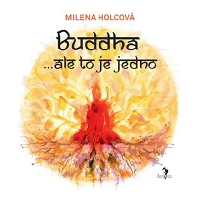 Buddha...ale to je jedno - Milena Holcová