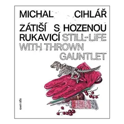 Zátiší s hozenou rukavicí - Michal Cihlář, Pavel Kosatík, Marcel Fišer