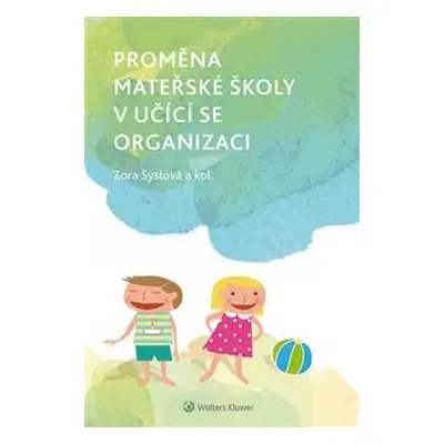 Proměna mateřské školy v učící se organizaci - Zora Syslová, kol.