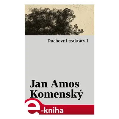 Duchovní traktáty I / Duchovní traktáty II - Jan Amos Komenský