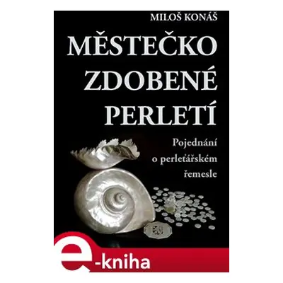 Městečko zdobené perletí - Miloš Konáš