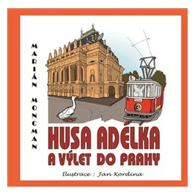 Husa Adélka a výlet do Prahy - Marián Moncman