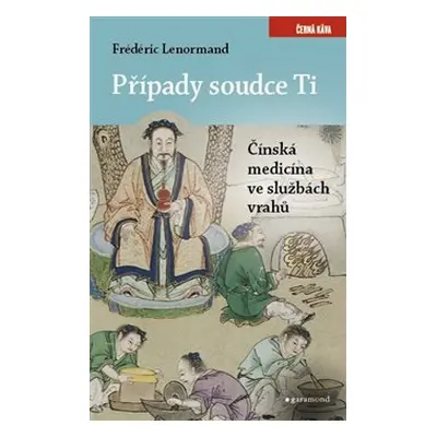 Případy soudce Ti. Čínská medicina ve službách vrahů - Frédéric Lenormand