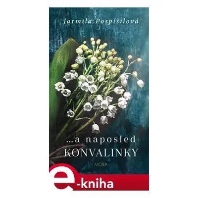 A naposled konvalinky - Jarmila Pospíšilová