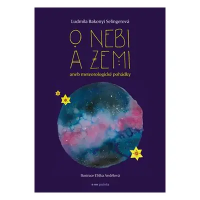 O nebi a zemi aneb Meteorologické pohádky - Ludmila Bakonyi Selingerová