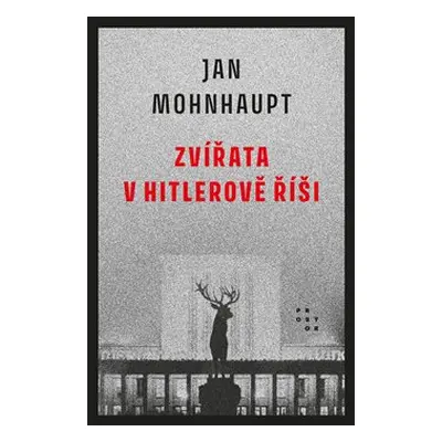 Zvířata v Hitlerově říši - Jan Mohnhaupt