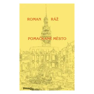 Pomačkané město - Roman Ráž