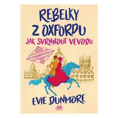 Rebelky z Oxfordu - Jak svrhnout vévodu - Evie Dunmore