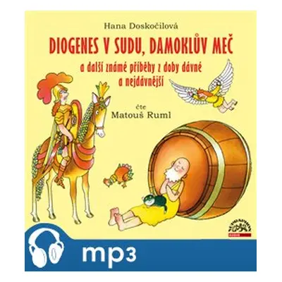 Diogenes v sudu, Damoklův meč a další známé příběhy z doby dávné a nejdávnější, mp3 - Hana Dosko