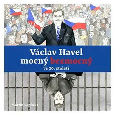 Václav Havel mocný bezmocný ve 20. století - Martin Vopěnka