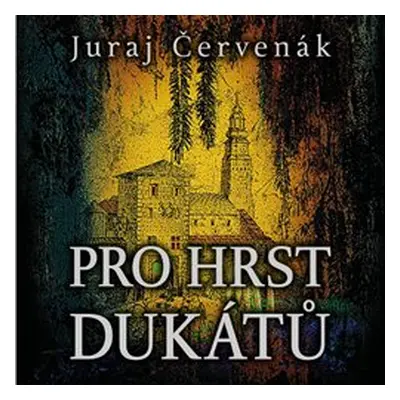 Pro hrst dukátů - Juraj Červenák