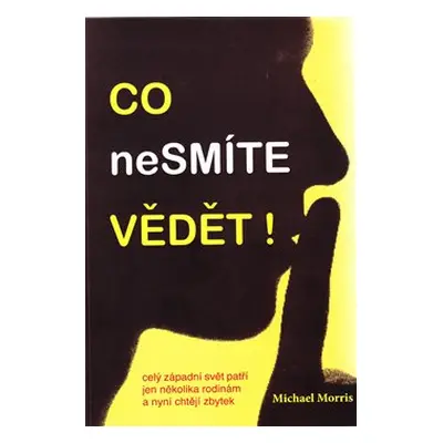 Co nesmíte vědět! - Michael Morris