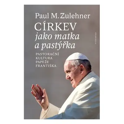 Církev jako matka a pastýřka - Paul M. Zulehner