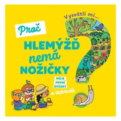 Vysvětli mi... Proč hlemýžď nemá nožičky? - Joséphine Sauvage