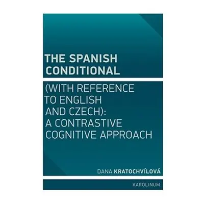 The Spanish Conditional (with Reference to English and Czech) - Dana Kratochvílová