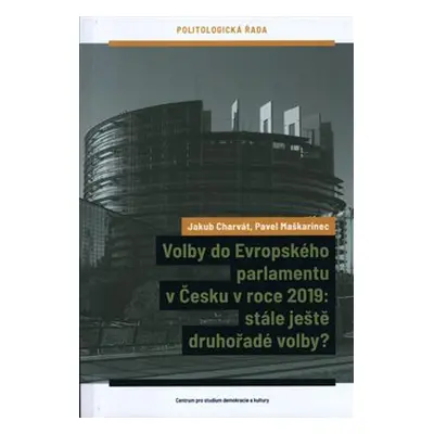 Volby do Evropského parlamentu v Česku v roce 2019: stále ještě druhořadé volby? - Jakub Charvát